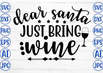 DEAR SANTA JUST BRING WINE SVG Cut File