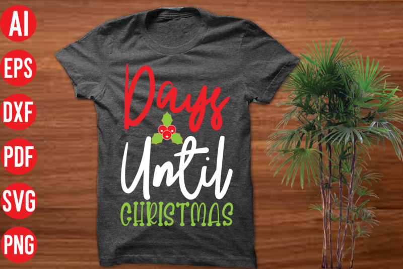 Days Until Christmas T Shirt Design, Days Until Christmas SVG cut file, Days Until Christmas SVG design,christmas t shirt designs, christmas t shirt design bundle, christmas t shirt designs free