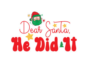 Dear Santa, He Did It svg cut file t shirt vector illustration