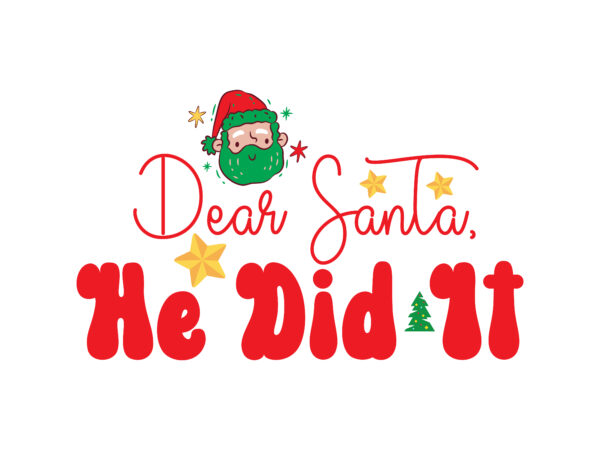 Dear santa, he did it svg cut file t shirt vector illustration