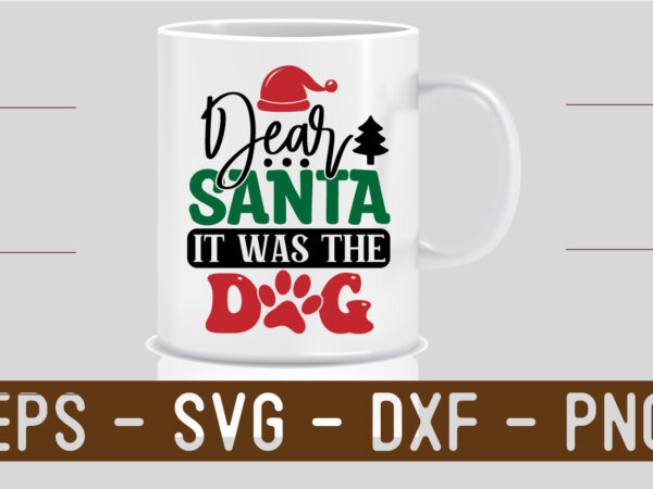Dear santa it was the dog svg t shirt vector illustration