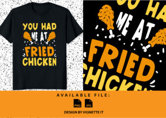 You had me at fried Chicken Happy thanksgiving day Turkey day shirt print template t shirt design template