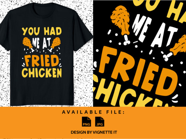 You had me at fried chicken happy thanksgiving day turkey day shirt print template t shirt design template