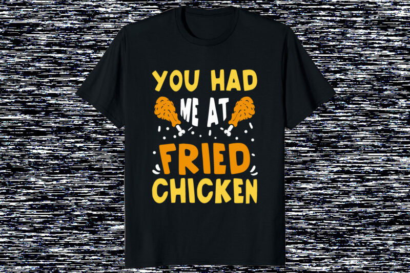 You had me at fried Chicken Happy thanksgiving day Turkey day shirt print template