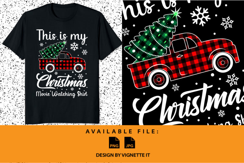 This is my Christmas movie watching shirt Merry Christmas shirt print template, Xmas tree Santa Clauses car plaid pattern Christmas element typography design