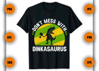 Don t Mess With Dinkasaurus Pickleball T Shirt,