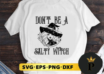 Don’t Be A Salty Witch svg, Halloween Silhouette SVG, Halloween svg, Witch Svg, Halloween Ghost svg, Halloween Clipart, Pumpkin svg files, Halloween svg png graphics