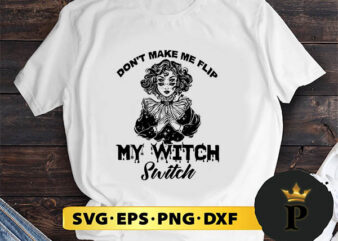 Don’t Make Me Flip My Witch Switch svg, Halloween Silhouette SVG, Halloween svg, Witch Svg, Halloween Ghost svg, Halloween Clipart, Pumpkin svg files, Halloween svg png graphics