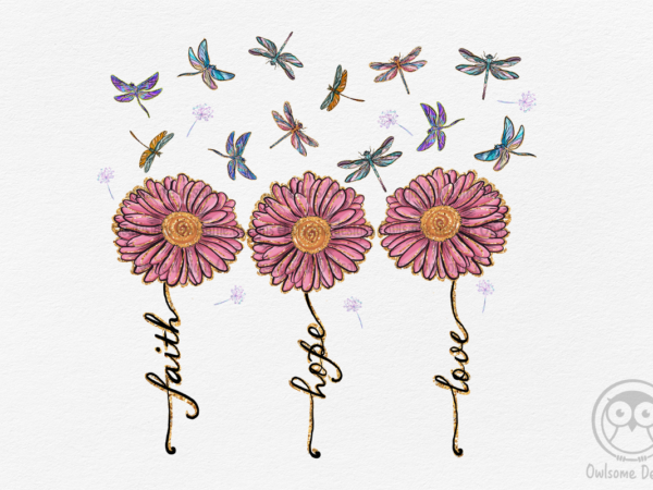 Dragonfly faith hope love daisy flower png t shirt vector illustration