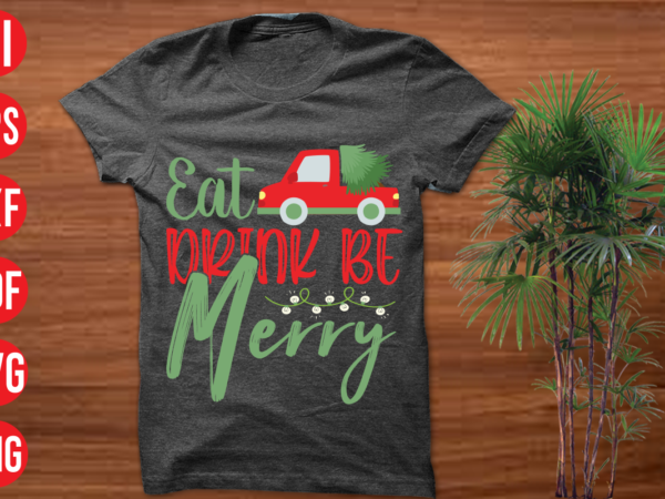 Eat drink be merry t shirt design , eat drink be merry svg cut file , eat drink be merry svg design,christmas t shirt designs, christmas t shirt design bundle,