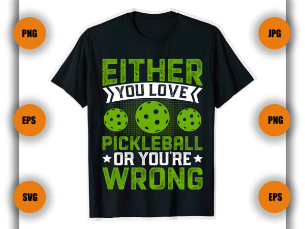 Either you love pickleball or you’re wrong pickleball t shirt, pickleball t shirt, game ,