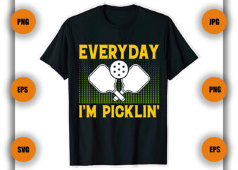 Everyday I m Picklin T Shirt , Pickleball T Shirt , Game ,