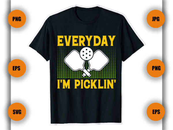 Everyday i m picklin t shirt , pickleball t shirt , game ,