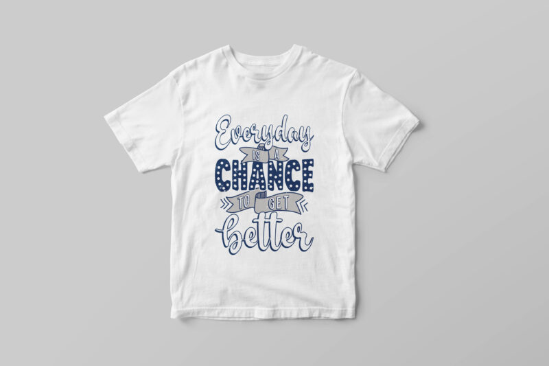 Everyday is a chance to get better, Hand lettering motivational quote t-shirt design