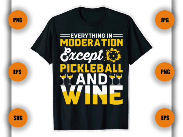 Everything in moderation except pickleball and wine pickleball t shirt, pickleball t shirt, game, player,