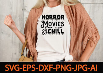 Horror Movies & Chill SVG Cut File,Fall Svg, Halloween svg bundle, Fall SVG bundle, Autumn Svg, Thanksgiving Svg, Pumpkin face svg, Porch sign svg, Cricut silhouette pngHalloween svg byndle , graphic t shirt