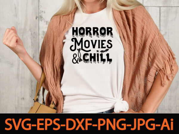 Horror movies & chill svg cut file,fall svg, halloween svg bundle, fall svg bundle, autumn svg, thanksgiving svg, pumpkin face svg, porch sign svg, cricut silhouette pnghalloween svg byndle , graphic t shirt