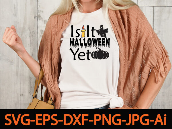 Is it halloween yet 1 svg cut file,fall svg, halloween svg bundle, fall svg bundle, autumn svg, thanksgiving svg, pumpkin face svg, porch sign svg, cricut silhouette pnghalloween svg byndle t shirt design for sale