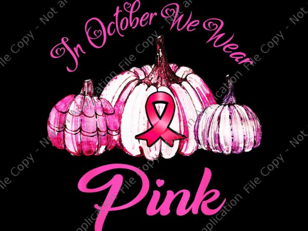 In october we wear pink pumpkin halloween png, pink pumpkin png, pumpkin halloween png t shirt design for sale