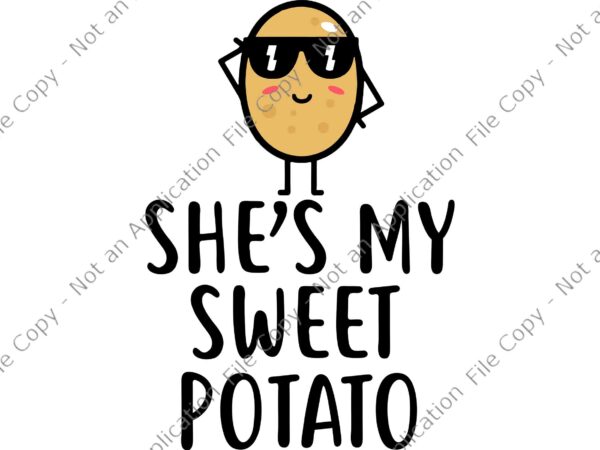 She’s my sweet potato i yam svg, thanksgiving couples svg, sweet potato svg, thanksgiving day svg t shirt template vector