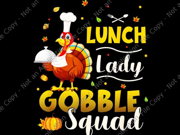 Lunch lady gobble squad png, funny turkey thanksgiving png, gobble squad png, turkey png, thanksgiving day png t shirt vector graphic