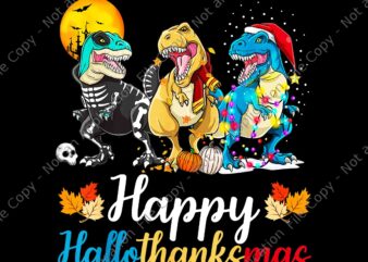 Halloween Thanksgiving Christmas Happy HalloThanksMas T Rex Png, HalloThanksMas Dinosaur Png, Dinosaur Thanksgiving Png, Thanksgiving Day Png