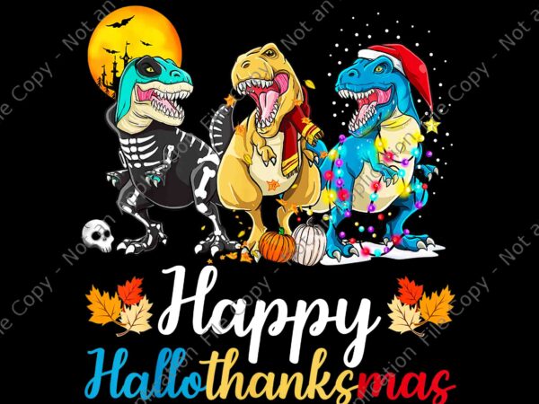 Halloween thanksgiving christmas happy hallothanksmas t rex png, hallothanksmas dinosaur png, dinosaur thanksgiving png, thanksgiving day png graphic t shirt
