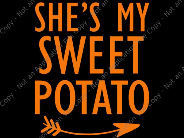 She is my sweet potato i yam svg, sweet potato svg, thanksgiving couples svg, thanksgiving day svg t shirt template vector