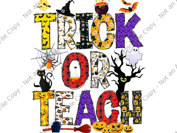 Trick or teach teacher halloween png, teacher halloween png, halloween png, trick or teacher png t shirt designs for sale
