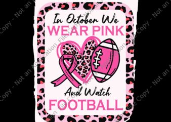 In October We Wear Pink And Watch Football Breast Cancer Svg, In October We Wear Pink Football Svg, Football Ribbon Svg, Football Ribbon Breast Cancer Svg t shirt design for sale
