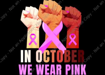 In October We Wear Pink Hand Png, Breast Cancer Awareness Month Womens Pink Fist Raise Fight Png, Hand Ribbon Png t shirt design for sale