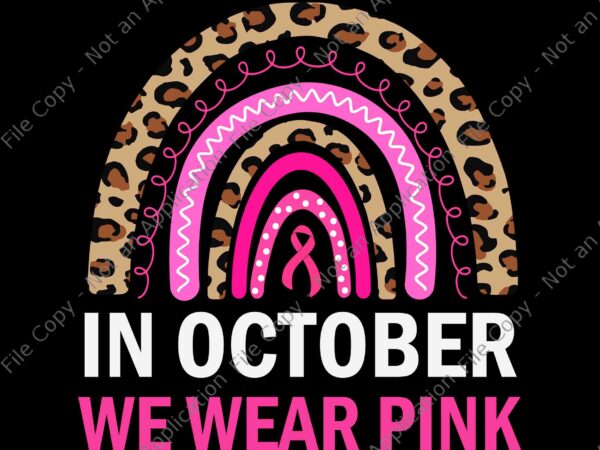 In october we wear pink leopard breast cancer awareness svg, in october we wear pink ribbon svg, ribbon breast cancer awareness svg t shirt design for sale