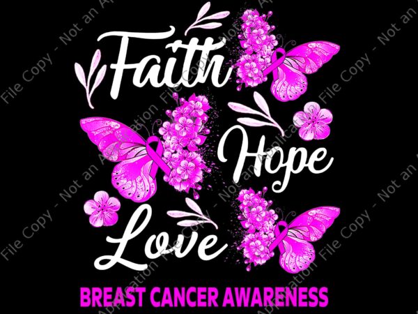 Faith hope love butterfly breast cancer awareness png, faith hope love butterfly png, butterfly breast cancer awareness png, t shirt graphic design
