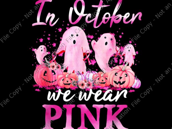 In october we wear pink ghost pumpkin breast cancer warrior png, in october we wear pink ghost png, ghost breast cancer warrior png t shirt design for sale