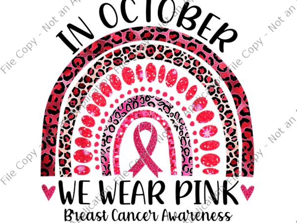 In october we wear pink leopard breast cancer awareness png, in october we wear pink ribbon png, breast cancer awareness png t shirt design for sale In october we wear pink leopard breast cancer awareness png, in october we wear pink ribbon png, breast cancer awareness png t shirt design for sale