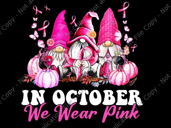 In october we wear pink gnome breast cancer awareness png, gnome breast cancer awareness png, three gnome pink png t shirt design for sale In october we wear pink gnome breast cancer awareness png, gnome breast cancer awareness png, three gnome pink png t shirt design for sale