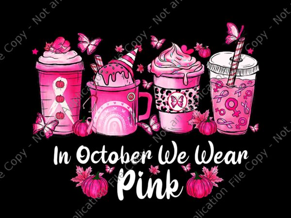 In october we wear pink coffee spice breast cancer awareness png, in october we wear pink coffee spice png, pink coffee spice png, t shirt design for sale