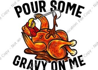 Pour Some Gravy On Me Turkey Png, Funny Turkey Png, Funny Thanksgiving Png, Turkey Lover Png, Thanksgiving Day Png
