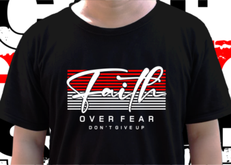 Faith Over Fear, T shirt Design Graphic Vector, Svg, Eps, Png, Ai