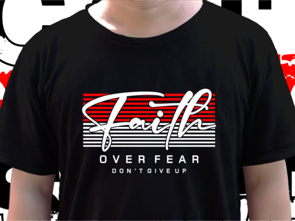 Faith over fear, t shirt design graphic vector, svg, eps, png, ai