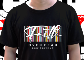 Faith Over Fear, T shirt Design Graphic Vector, Svg, Eps, Png, Ai