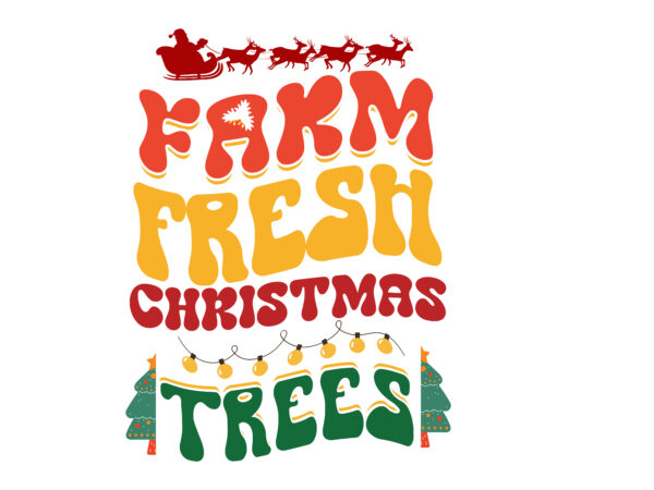 Farm fresh christmas trees – christmas svg cut file t shirt graphic design