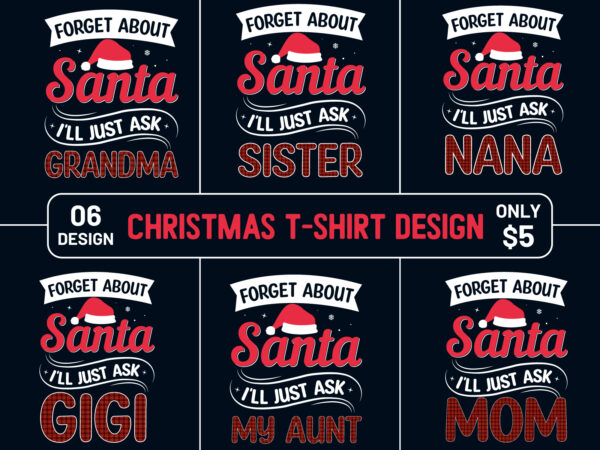 Forget about santa i’ll just ask christmas t shirt design, christmas t-shirt design bundle, christmas svg
