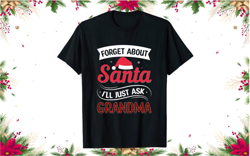 Forget about santa i’ll just ask christmas t shirt design, Christmas t-shirt design bundle, Christmas svg