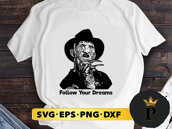 Freddy krueger follow your dreams svg, halloween silhouette svg, halloween svg, witch svg, halloween ghost svg, halloween clipart, pumpkin svg files, halloween svg png graphics Freddy krueger follow your dreams svg, halloween silhouette svg, halloween svg, witch svg, halloween ghost svg, halloween clipart, pumpkin svg files, halloween svg png graphics