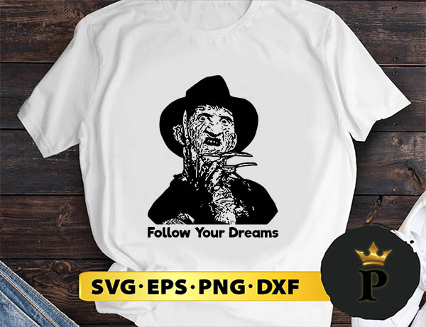 Freddy Krueger Follow Your Dreams svg, halloween silhouette svg, halloween svg, witch svg, halloween ghost svg, halloween clipart, pumpkin svg files, halloween svg png graphics