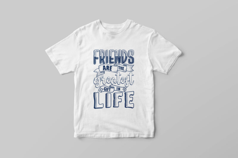 Friends are the greatest gift in life, Hand lettering motivational quote t-shirt design