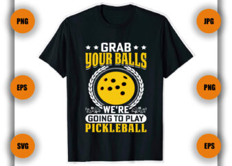 Grab your balls pickleball t shirt, Pickleball t shirt, Game,