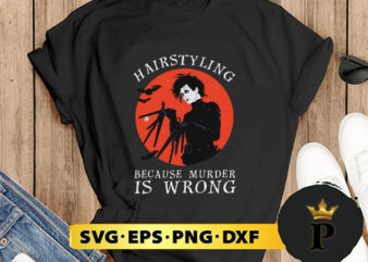 Hairstyling Because Murder is Wrong Halloween svg graphic t shirt
