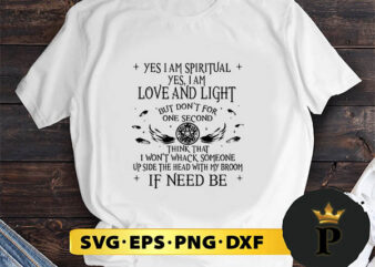 Halloween Witch Yes I Am Spiritual I Am Love And Light But Don’t For One Second svg, halloween silhouette svg, halloween svg, witch svg, halloween ghost svg, halloween clipart, pumpkin graphic t shirt